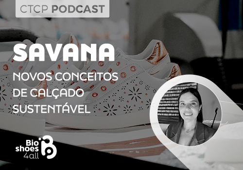 CTCP Podcast: Savana - Novos conceitos de calçado sustentável