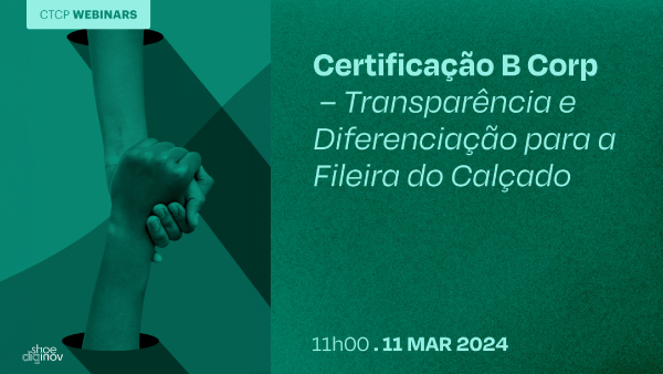 Certificação B Corp – transparência e diferenciação para a fileira do calçado