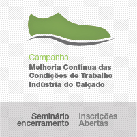 Seminário de Encerramento Campanha para a Melhoria Contínua das Condições do Trabalho na Indústria do Calçado 