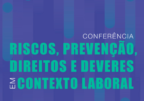 CTCP participa na conferência Riscos, Prevenção, Direitos e Deveres em Contexto Laboral