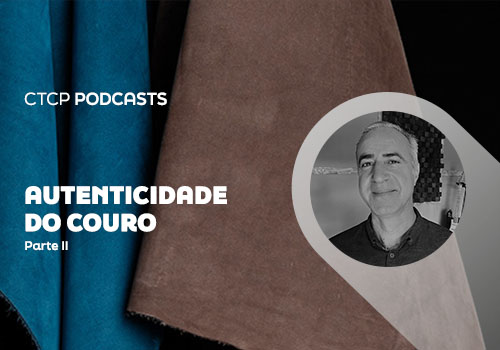 CTCP Podcast: A autenticidade do couro - Parte II