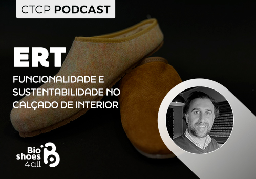 CTCP Podcast: ERT - Funcionalidade e sustentabilidade no calçado de interior