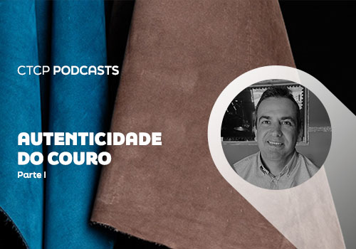 CTCP Podcast: A autenticidade do couro - Parte I