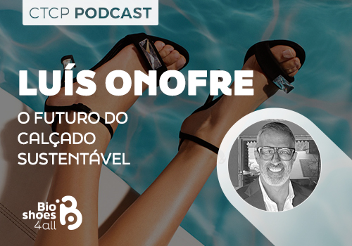 CTCP Podcast: Luís Onofre - O Futuro do Calçado Sustentável