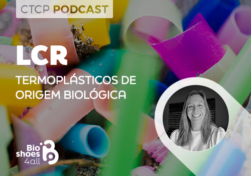CTCP Podcast: LCR - Termoplásticos de origem biológica