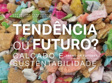 Exposição: TENDÊNCIA OU FUTURO? Calçado e Sustentabilidade